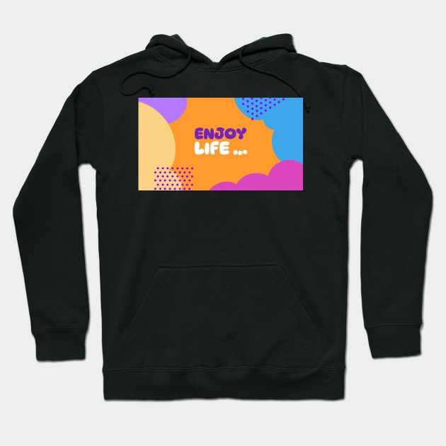 Enjoy Life Hoodie by VCTees